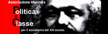 Associazione Marxista POLITICA E CLASSE per il socialismo del XXI secolo